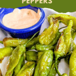 air fryer blighted shishito peppers with dipping sauce, close-up image of roasted green peppers with creamy dipping sauce