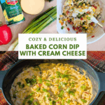 A collage showing the process of making the dip: ingredients (canned corn, cheese, peppers, scallions) laid out, the dip being mixed in a bowl, and the final baked dip garnished with green onions. Text overlay reads: "Cozy & Delicious Baked Corn Dip with Cream Cheese."