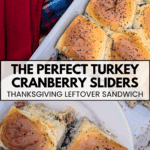 Overhead shot of a white baking dish of baked turkey cranberry sliders next to a plate holding two separated sliders, showing the layers of bread, stuffing, turkey, and cranberry sauce. The text on the image reads "THE PERFECT TURKEY CRANBERRY SLIDERS, THANKSGIVING LEFTOVER SANDWICH."