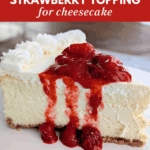Close-up of cheesecake slice topped with bright red homemade strawberry sauce.