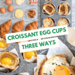 Pinterest collage pin with text “Croissant Egg Cups Three Ways” showing ingredients, preparation steps, and baked croissant egg cups.